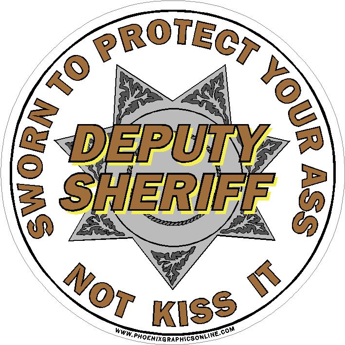 (image for) DEPUTY SHERIFF Sworn To Protect Your Ass Not Kiss It Decal