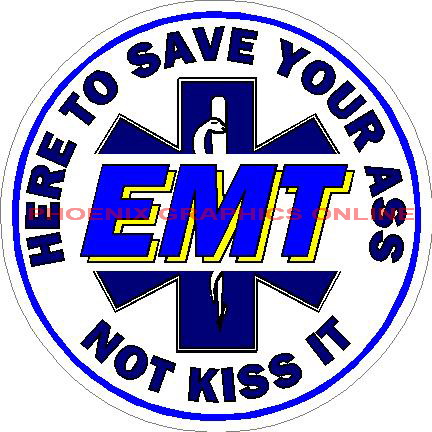 (image for) EMT Here To Save Your Ass Not Kiss It Decal