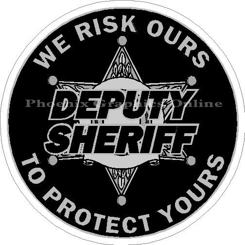 (image for) Deputy Sheriff We Risk Ours To Protect Yours Decal