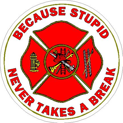 (image for) Firefighter Because Stupid Never Takes A Break Decal
